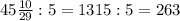 45\frac{10}{29} :5=1315:5=263