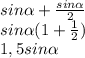 sin\alpha +\frac{sin\alpha }{2}\\sin\alpha(1+\frac{1}{2})\\1,5sin\alpha