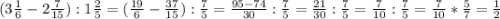 (3\frac{1}{6}-2\frac{7}{15}):1\frac{2}{5}=(\frac{19}{6} - \frac{37}{15}):\frac{7}{5} = \frac{95-74}{30} :\frac{7}{5} =\frac{21}{30} :\frac{7}{5} = \frac{7}{10}:\frac{7}{5}=\frac{7}{10} *\frac{5}{7} = \frac{1}{2}