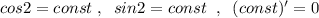 cos2=const\; ,\; \; sin2=const\; \; ,\; \; (const)'=0