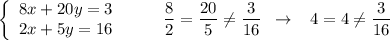 \left\{\begin{array}{ccc}8x+20y=3\\2x+5y=16\end{array}\right\; \qquad \dfrac{8}{2}=\dfrac{20}{5}\ne\dfrac{3}{16}\; \; \to \; \; \; 4=4\ne \dfrac{3}{16}