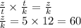 \frac{z}{t} \times \frac{t}{k} = \frac{z}{k} \\ \frac{z}{k} = 5 \times 12 = 60