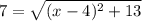 7=\sqrt{(x-4)^2+13}