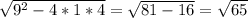 \sqrt{9^{2} -4*1*4} = \sqrt{81-16} = \sqrt{65}