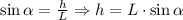 \sin\alpha=\frac hL\Rightarrow h=L\cdot{\sin\alpha}