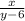 \frac{x}{y-6}