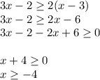 3x-2\geq 2(x-3)\\3x-2\geq 2x-6\\3x-2-2x+6\geq 0\\\\x+4\geq 0\\x\geq -4