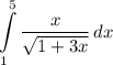 \displaystyle \int\limits^5_1 {\frac{x}{\sqrt{1+3x}} } \, dx