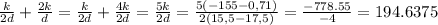 \frac{k}{2d}+\frac{2k}{d} = \frac{k}{2d} + \frac{4k}{2d} = \frac{5k}{2d} = \frac{5 (-155 - 0,71)}{2(15,5 - 17, 5)} = \frac{-778.55}{-4} = 194.6375