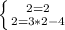 \left \{ {{2 = 2} \atop {2 = 3 * 2 - 4}} \right.