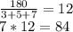 \frac{180}{3+5+7} =12 \\7*12=84