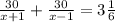 \frac{30}{ x +1} +\frac{30}{ x -1} = 3\frac{1}{6}