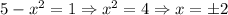 5-x^2=1 \Rightarrow x^2=4 \Rightarrow x=\pm2