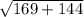 \sqrt{169+144\\