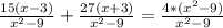 \frac{15(x-3)}{x^2-9}+\frac{27(x+3)}{x^2-9}=\frac{4*(x^2-9)}{x^2-9}