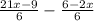 \frac{21x - 9}{6} - \frac{6 - 2x}{6}