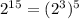 2^{15} = (2^{3})^5