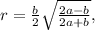 r=\frac b2\sqrt{\frac{2a-b}{2a+b}},