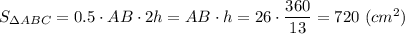 S_{\Delta ABC} = 0.5 \cdot AB\cdot 2h = AB\cdot h = 26 \cdot \dfrac{360}{13} = 720 ~(cm^{2})