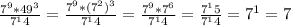 \frac{7^9*49^3}{7^14} =\frac{7^9*(7^2)^3}{7^14} =\frac{7^9*7^6}{7^14} =\frac{7^15}{7^14} =7^1=7