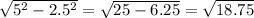 \sqrt{5^{2} -2.5^{2} } =\sqrt{25-6.25} =\sqrt{18.75}