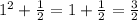 1 {}^{2} + \frac{1}{2} = 1 + \frac{1}{2} = \frac{3}{2}