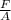 \frac{F}{A}