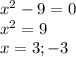 x^{2} -9=0\\x^{2} =9\\x=3;-3