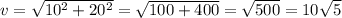 v=\sqrt{10^{2}+20^{2}} =\sqrt{100+400}=\sqrt{500} =10\sqrt{5}