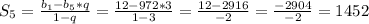 S_5= \frac{b_1-b_5*q}{1-q} = \frac{12-972*3}{1-3} = \frac{12-2916}{-2} = \frac{-2904}{-2} = 1452