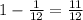 1-\frac1{12}=\frac{11}{12}