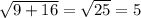 \sqrt{9+16} = \sqrt{25} = 5