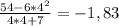 \frac{54-6*4^2}{4*4+7} =-1,83