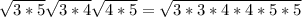 \sqrt{3*5}\sqrt{3*4} \sqrt{4*5} = \sqrt{3*3*4*4*5*5}