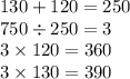 130 + 120 = 250 \\ 750 \div 250 = 3 \\3 \times 120 = 360 \\ 3 \times 130 = 390