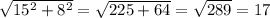 \sqrt{15^2+8^2} =\sqrt{225+64} = \sqrt{289} = 17