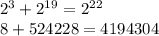 {2}^{3} + {2}^{19} = {2}^{22} \\ 8 + 524228 = 4194304