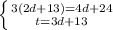 \left \{ {{3(2d + 13)=4d+24} \atop {t = 3d + 13}} \right.