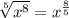 \sqrt[5]{x^{8} } = x^{\frac{8}{5} }