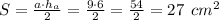 S=\frac{a\cdot h_a}{2} = \frac{9\cdot 6}{2} =\frac{54}{2}=27 \:\: cm^2