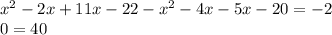 {x}^{2} - 2x + 11x - 22 - {x}^{2} - 4x - 5x - 20 = - 2 \\ 0 = 40