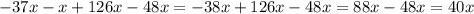 -37x-x+126x-48x=-38x+126x-48x=88x-48x=40x