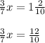 \frac{3}{7} x=1\frac{2}{10} \\\\\frac{3}{7} x=\frac{12}{10} \\