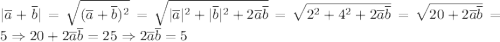 |\overline{a}+\overline{b}|=\sqrt{(\overline{a}+\overline{b})^2}=\sqrt{|\overline{a}|^2+|\overline{b}|^2+2\overline{a}\overline{b}}=\sqrt{2^2+4^2+2\overline{a}\overline{b}}=\sqrt{20+2\overline{a}\overline{b}}=5\Rightarrow20+2\overline{a}\overline{b}=25\Rightarrow 2\overline{a}\overline{b}=5