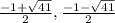 \frac{-1+\sqrt{41} }{2},\frac{-1-\sqrt{41} }{2}