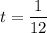 t=\dfrac{1}{12}