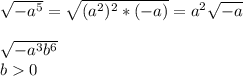 \sqrt{-a^{5} } =\sqrt{(a^{2})^{2} *(-a) } =a^{2} \sqrt{-a} \\\\\sqrt{-a^{3}b^{6} }\\ b0