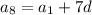 a_{8} = a_{1} + 7d