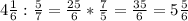 4\frac{1}{6}: \frac{5}{7}= \frac{25}{6}*\frac{7}{5}=\frac{35}{6} =5\frac{5}{6}