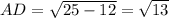 AD=\sqrt{25-12}=\sqrt{13}